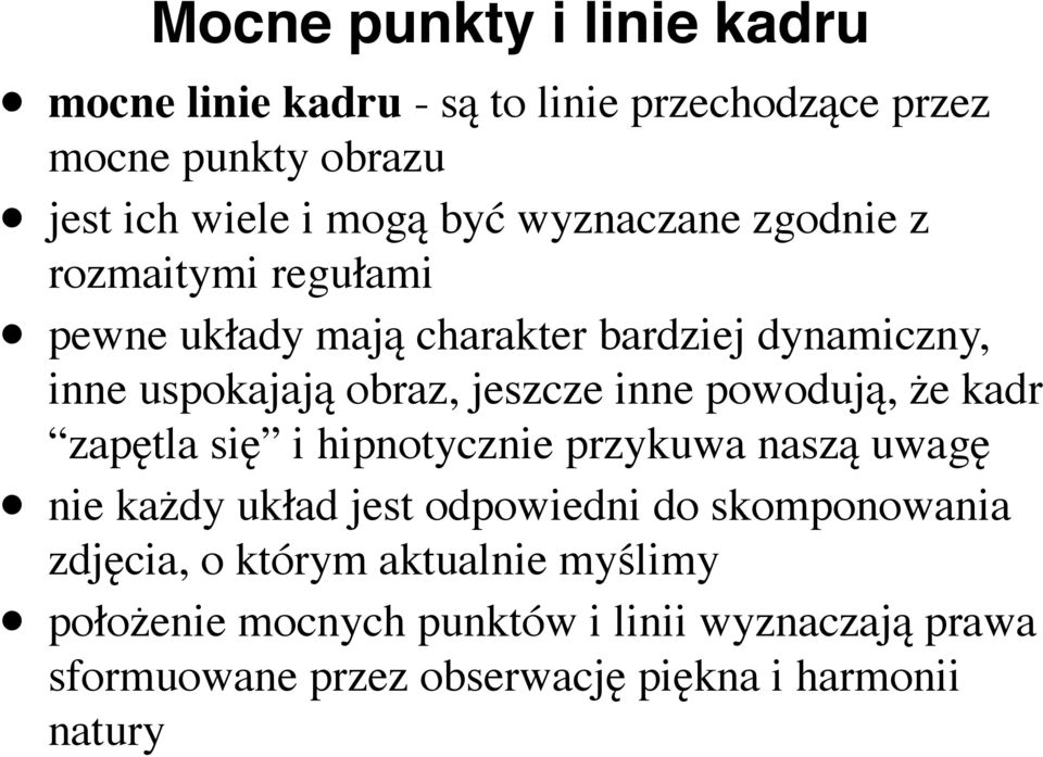 powodują, że kadr zapętla się i hipnotycznie przykuwa naszą uwagę nie każdy układ jest odpowiedni do skomponowania zdjęcia, o