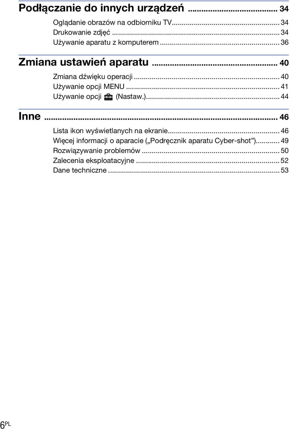 .. 40 Używanie opcji MENU... 4 Używanie opcji (Nastaw.)...44 Inne... 46 Lista ikon wyświetlanych na ekranie.