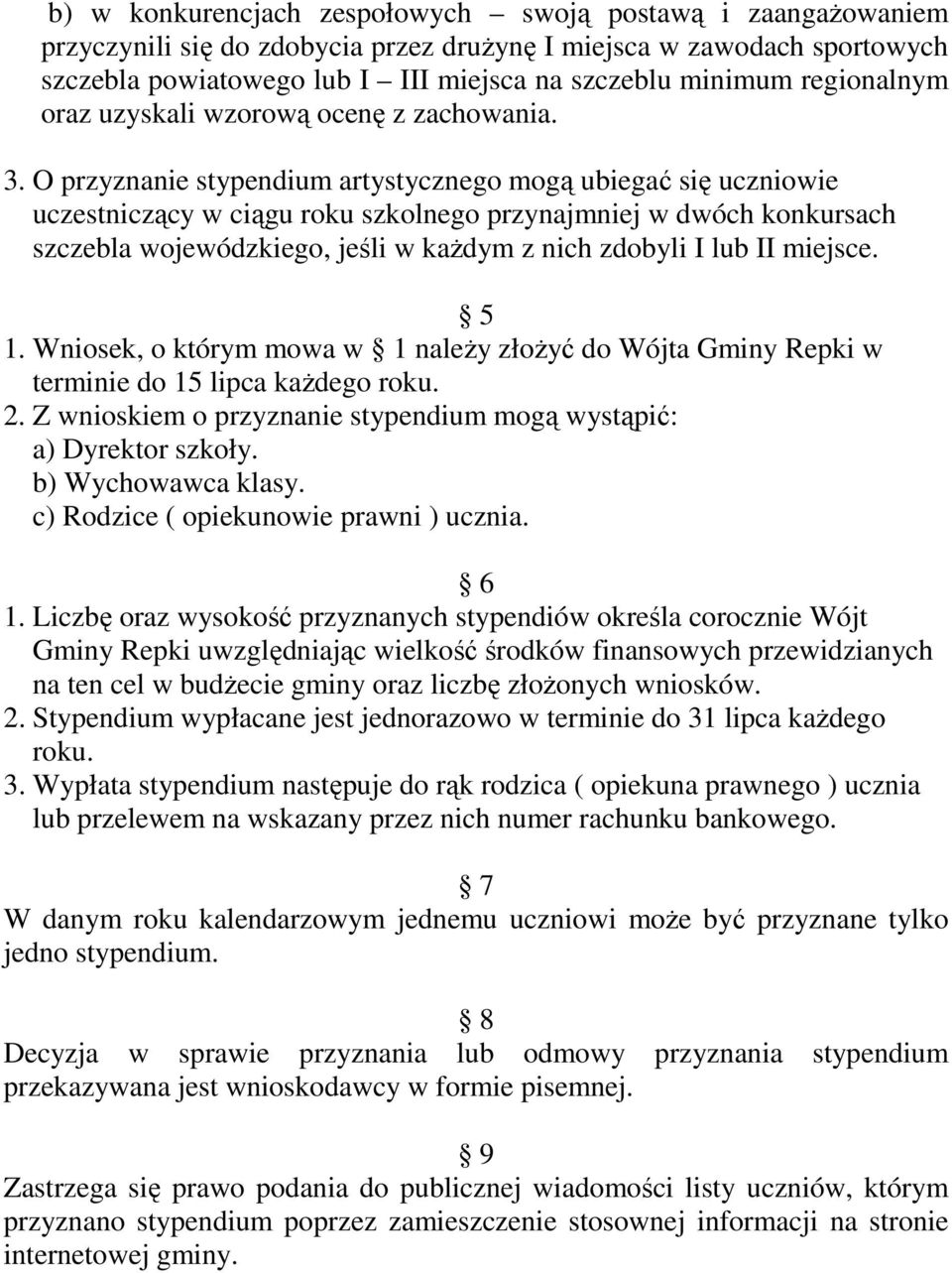 O przyznanie stypendium artystycznego mogą ubiegać się uczniowie uczestniczący w ciągu roku szkolnego przynajmniej w dwóch konkursach szczebla wojewódzkiego, jeśli w kaŝdym z nich zdobyli I lub II