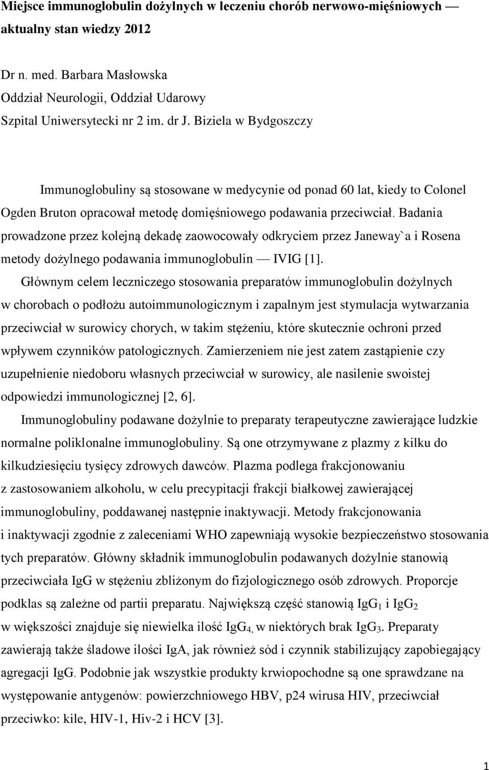 Badania prowadzone przez kolejną dekadę zaowocowały odkryciem przez Janeway`a i Rosena metody dożylnego podawania immunoglobulin IVIG [1].