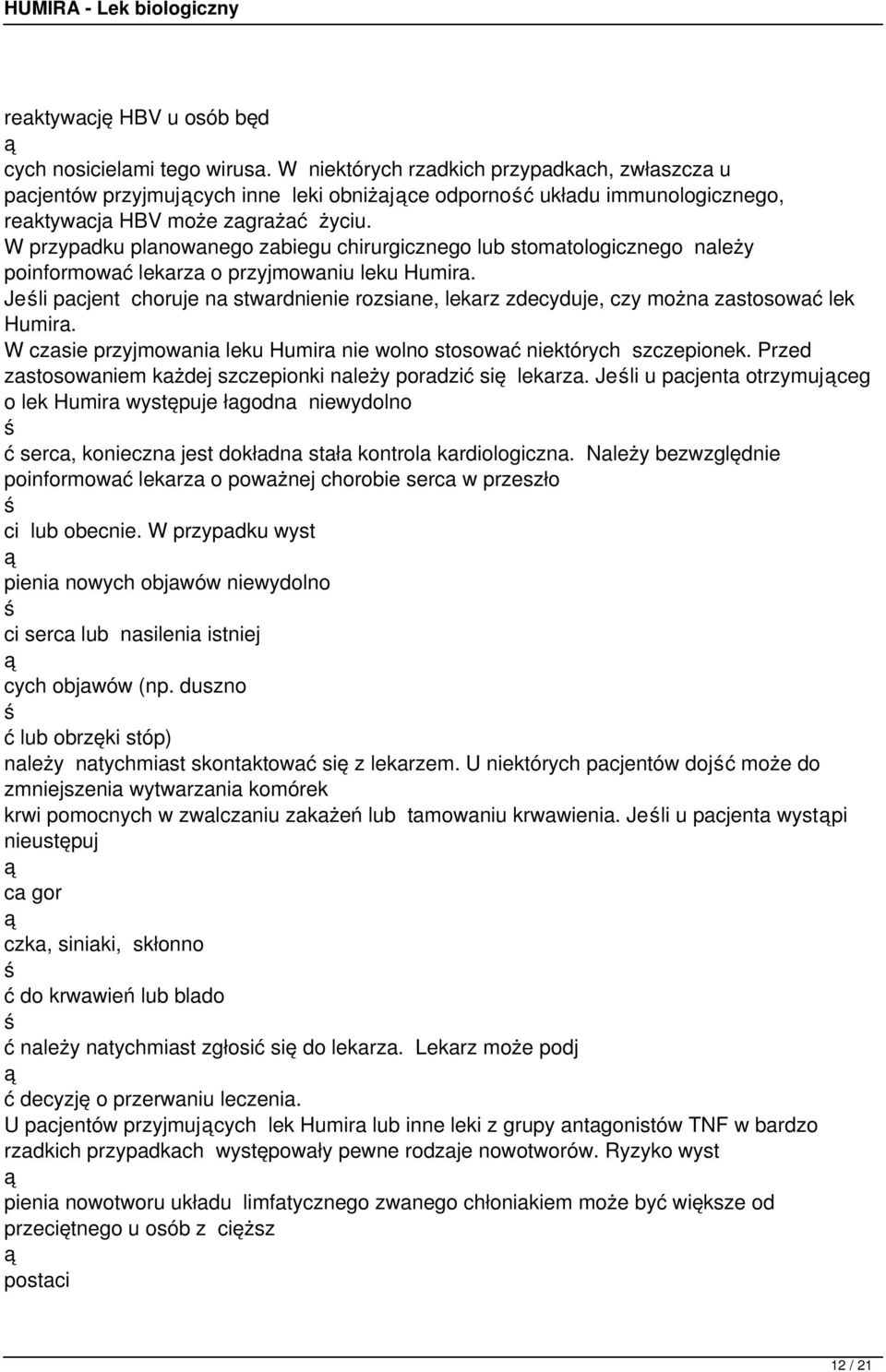 W przypadku planowanego zabiegu chirurgicznego lub stomatologicznego należy poinformować lekarza o przyjmowaniu leku Humira.