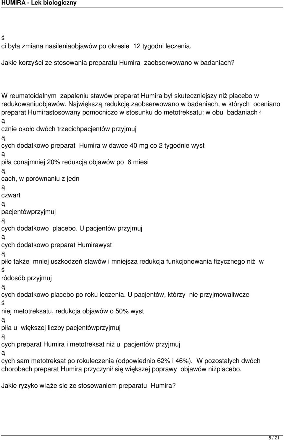 Największ redukcję zaobserwowano w badaniach, w których oceniano preparat Humirastosowany pomocniczo w stosunku do metotreksatu: w obu badaniach ł cznie około dwóch trzecichpacjentów przyjmuj cych