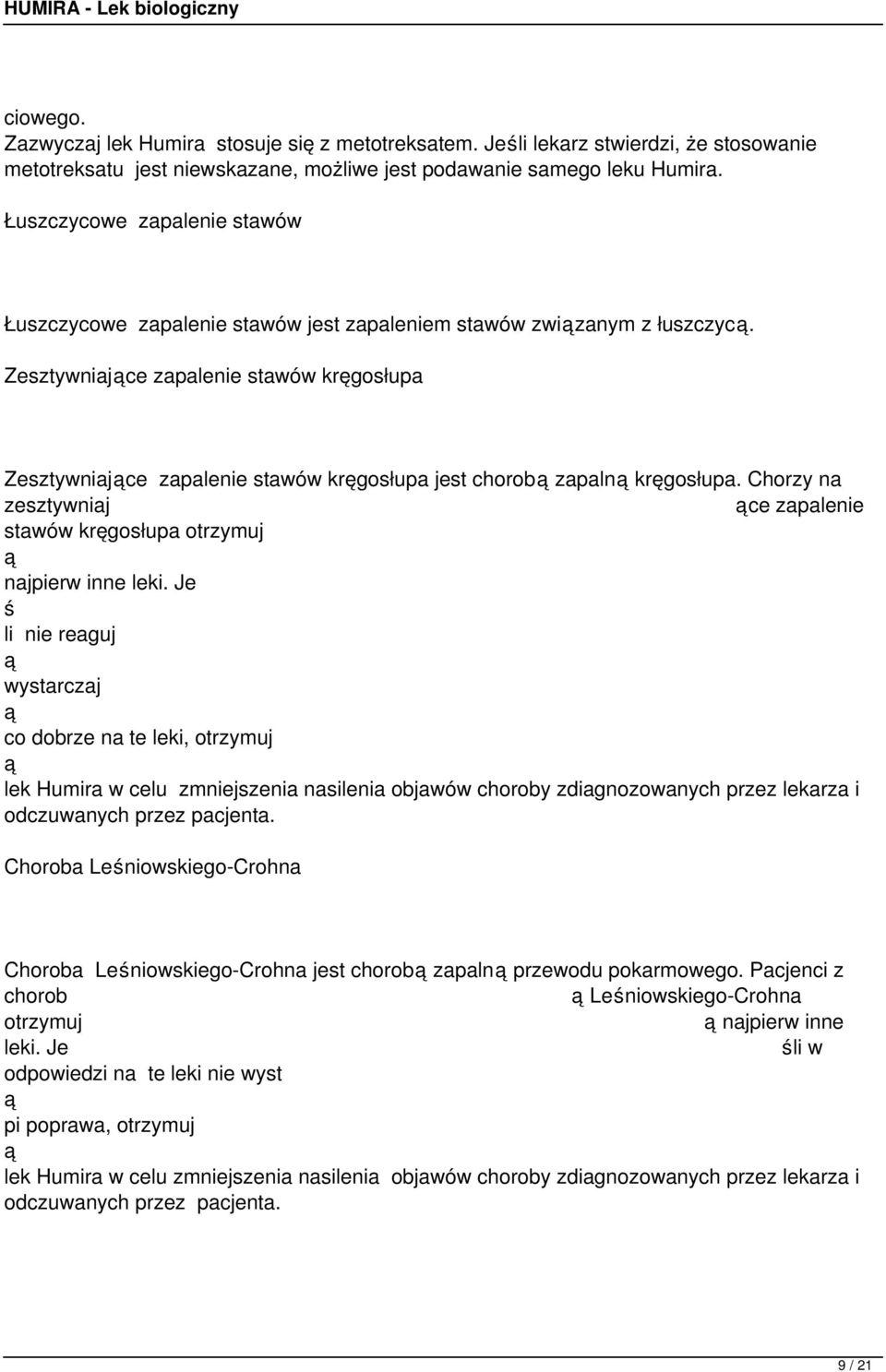 Zesztywniajce zapalenie stawów kręgosłupa Zesztywniajce zapalenie stawów kręgosłupa jest chorob zapaln kręgosłupa. Chorzy na zesztywniaj ce zapalenie stawów kręgosłupa otrzymuj najpierw inne leki.