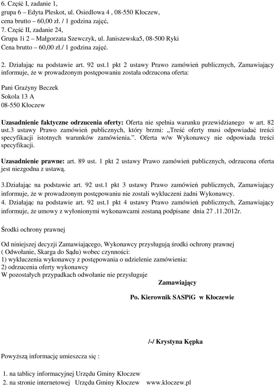 1 pkt 2 ustawy Prawo zamówień publicznych, Zamawiający informuje, że w prowadzonym postępowaniu została odrzucona oferta: Pani Grażyny Beczek Sokola 13 A 08-550 Kłoczew Uzasadnienie faktyczne