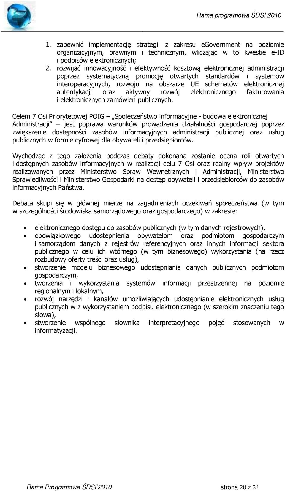 elektronicznej autentykacji oraz aktywny rozwój elektronicznego fakturowania i elektronicznych zamówień publicznych.