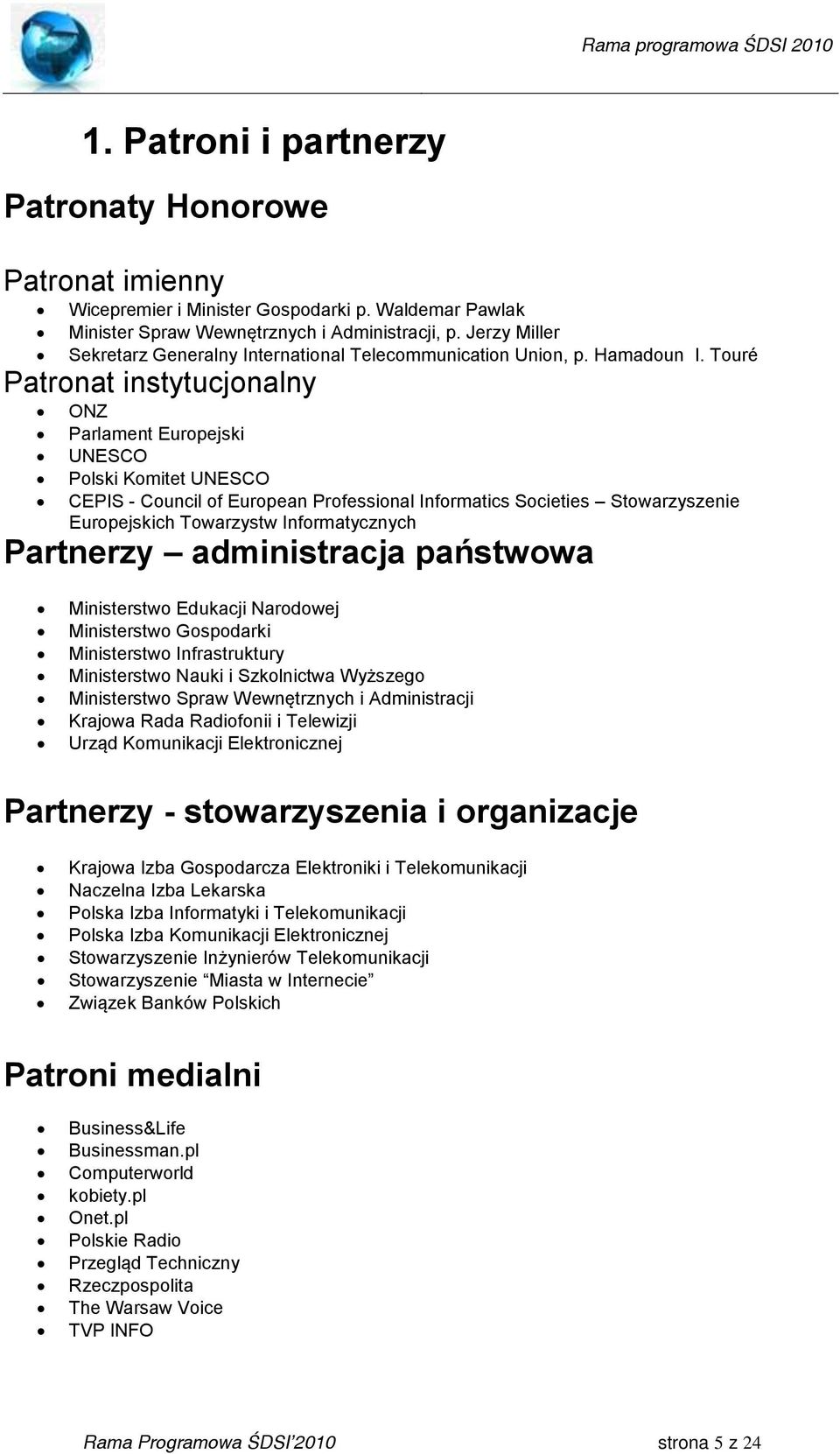 Touré Patronat instytucjonalny ONZ Parlament Europejski UNESCO Polski Komitet UNESCO CEPIS - Council of European Professional Informatics Societies Stowarzyszenie Europejskich Towarzystw