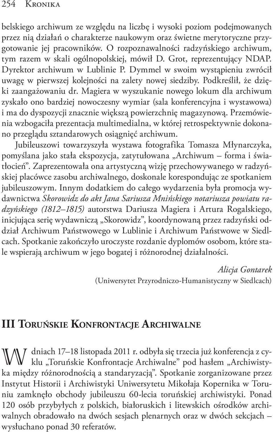 Dymmel w swoim wystąpieniu zwrócił uwagę w pierwszej kolejności na zalety nowej siedziby. Podkreślił, że dzięki zaangażowaniu dr.