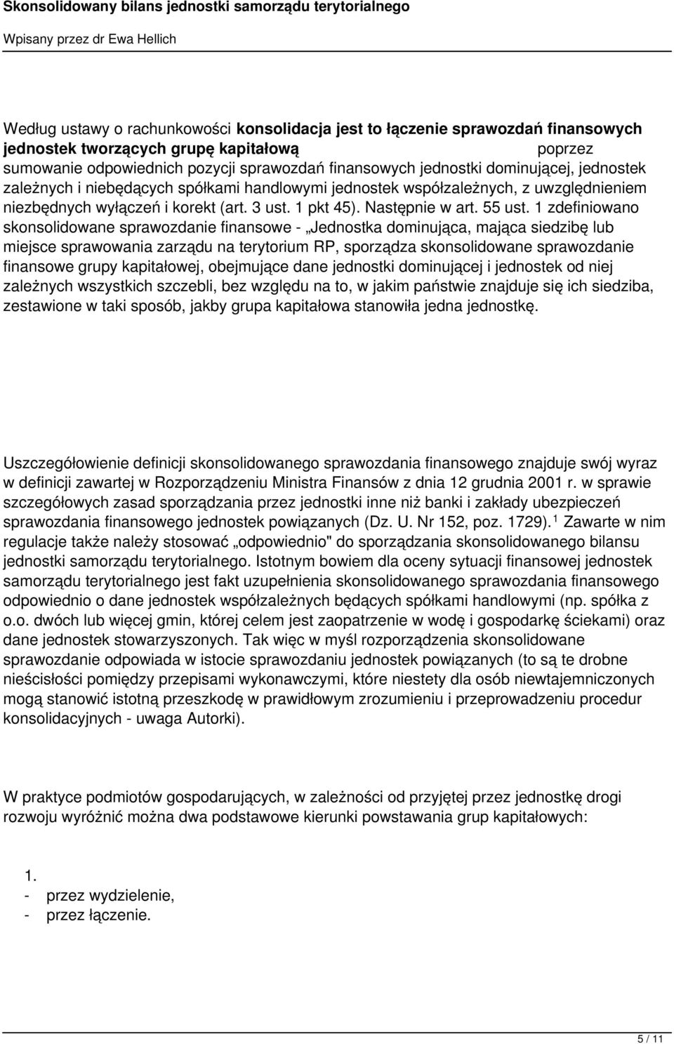 1 zdefiniowano skonsolidowane sprawozdanie finansowe - Jednostka dominująca, mająca siedzibę lub miejsce sprawowania zarządu na terytorium RP, sporządza skonsolidowane sprawozdanie finansowe grupy