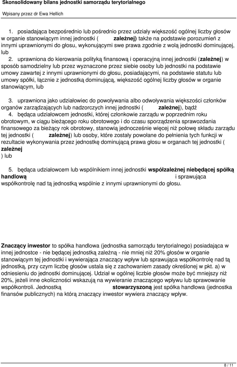 uprawniona do kierowania polityką finansową i operacyjną innej jednostki (zależnej) w sposób samodzielny lub przez wyznaczone przez siebie osoby lub jednostki na podstawie umowy zawartej z innymi