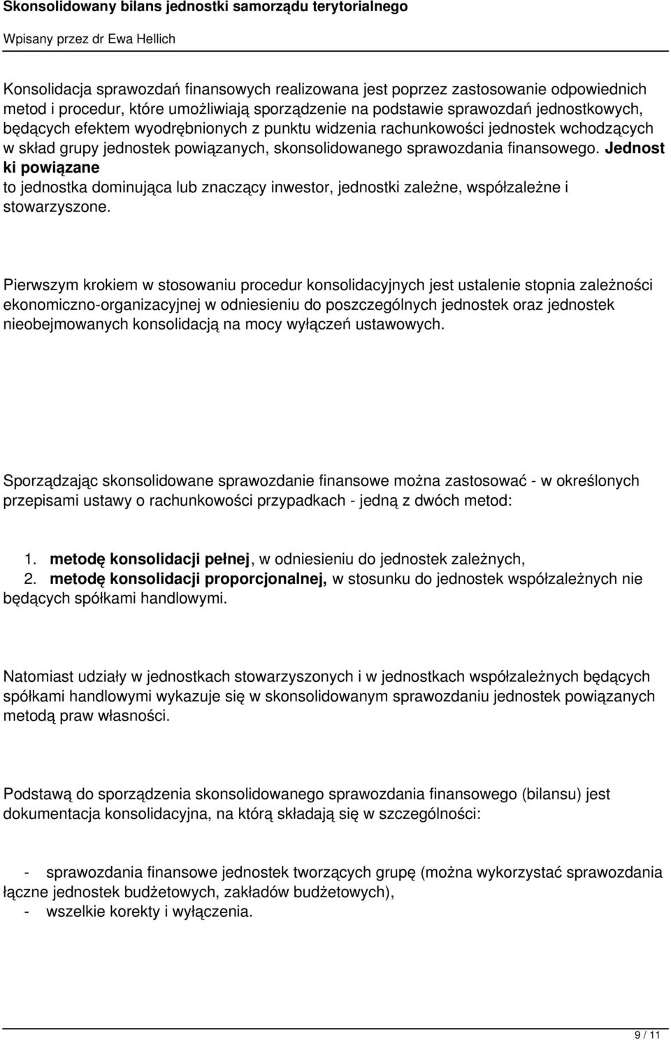 Jednost ki powiązane to jednostka dominująca lub znaczący inwestor, jednostki zależne, współzależne i stowarzyszone.