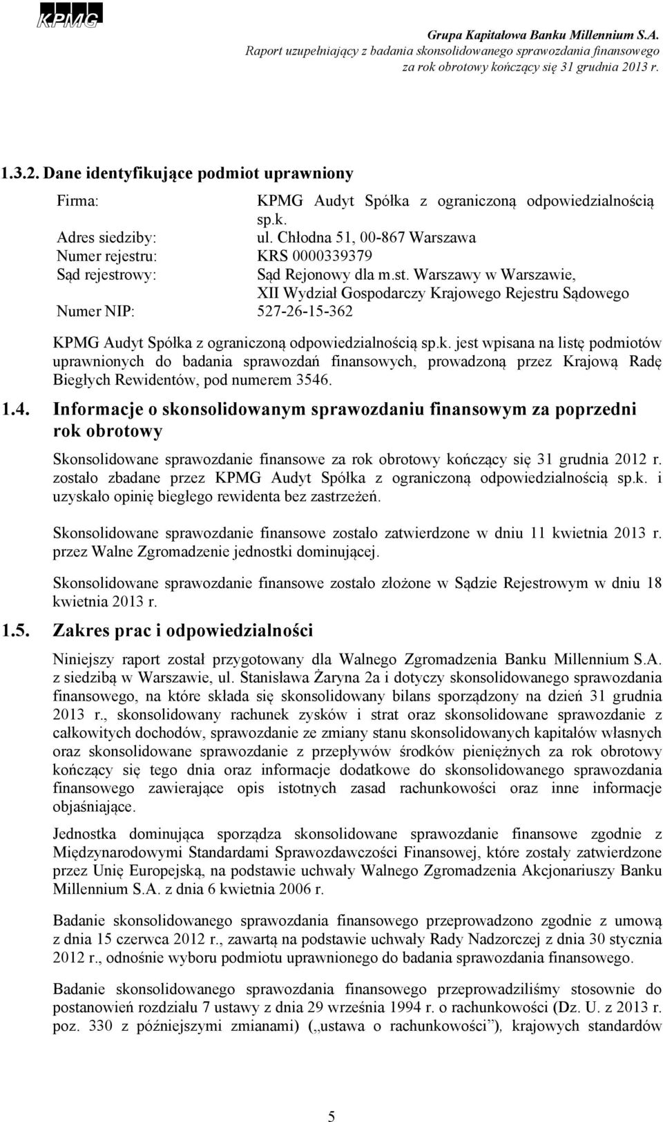 k. jest wpisana na listę podmiotów uprawnionych do badania sprawozdań finansowych, prowadzoną przez Krajową Radę Biegłych Rewidentów, pod numerem 3546