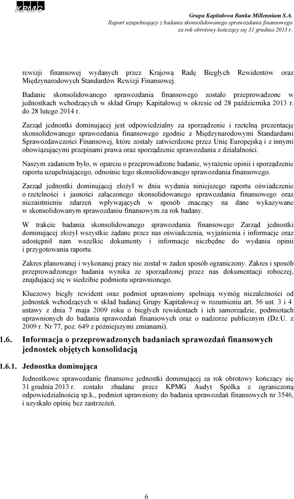 Zarząd jednostki dominującej jest odpowiedzialny za sporządzenie i rzetelną prezentację skonsolidowanego sprawozdania finansowego zgodnie z Międzynarodowymi Standardami Sprawozdawczości Finansowej,