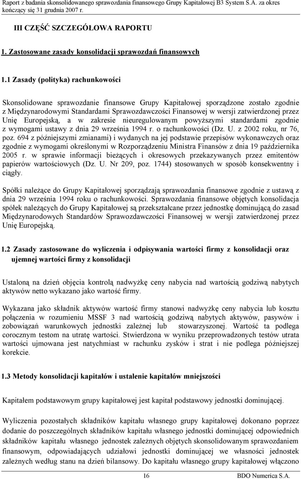 przez Unię Europejską, a w zakresie nieuregulowanym powyższymi standardami zgodnie z wymogami ustawy z dnia 29 września 1994 r. o rachunkowości (Dz. U. z 2002 roku, nr 76, poz.