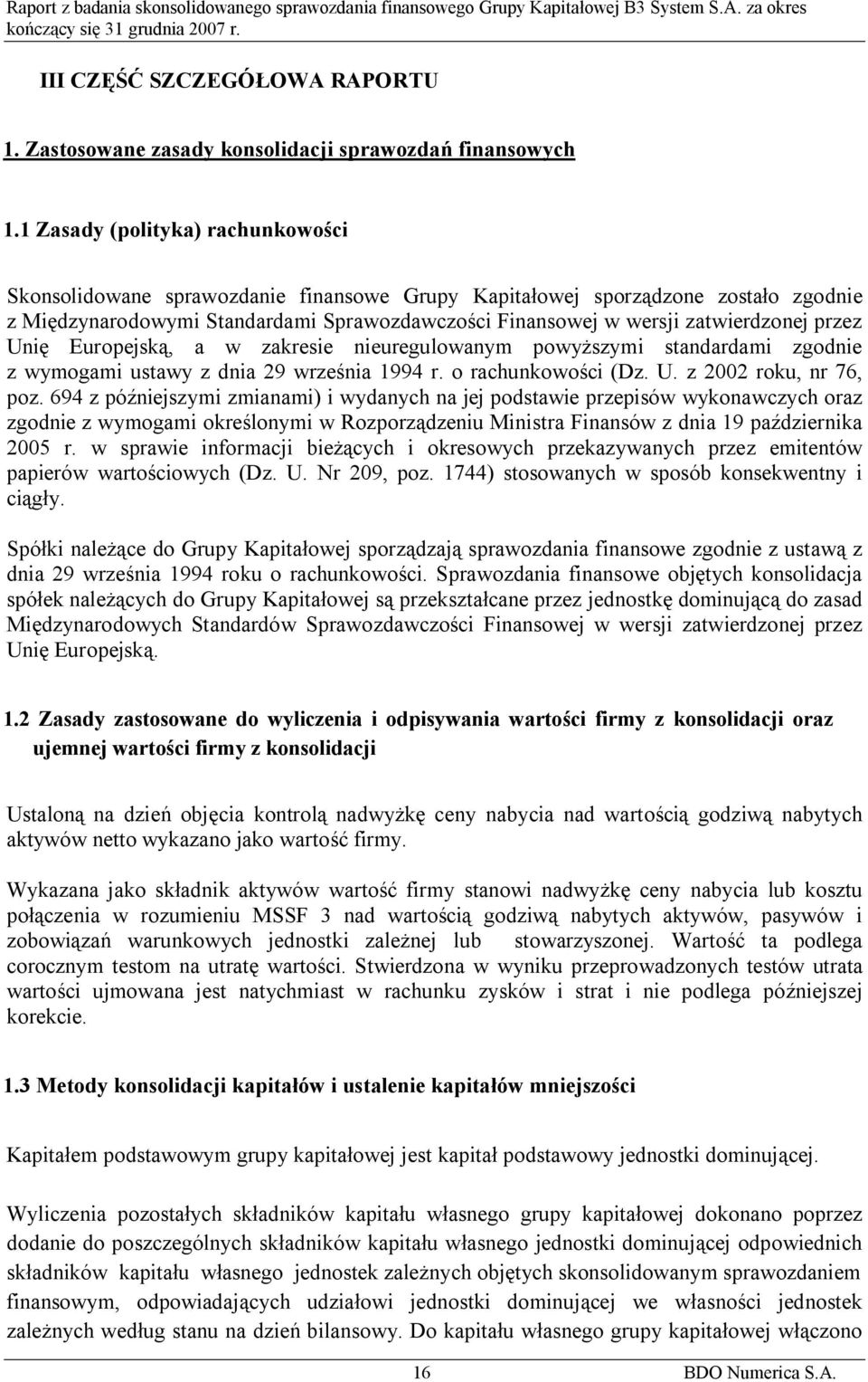 przez Unię Europejską, a w zakresie nieuregulowanym powyższymi standardami zgodnie z wymogami ustawy z dnia 29 września 1994 r. o rachunkowości (Dz. U. z 2002 roku, nr 76, poz.