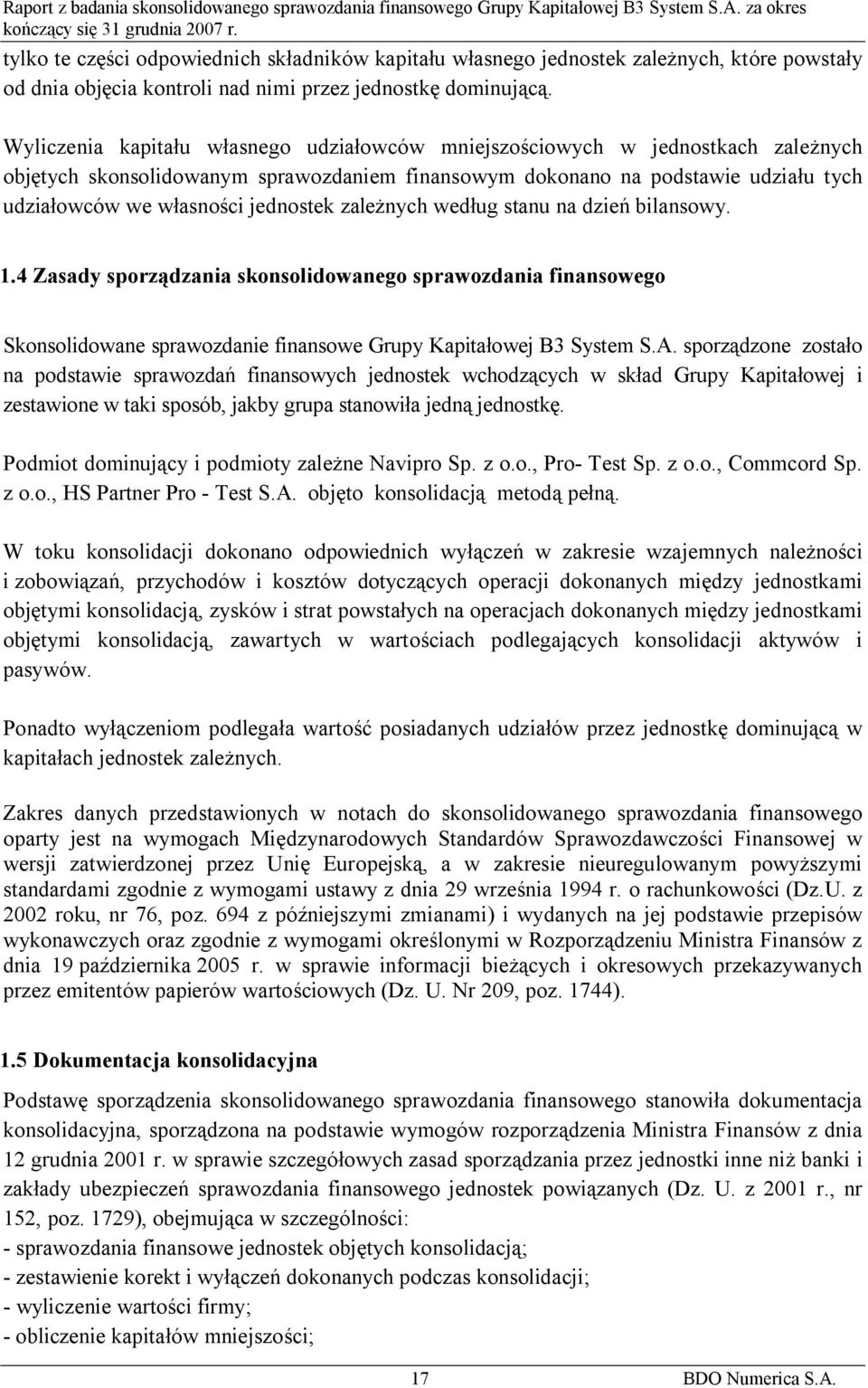 jednostek zależnych według stanu na dzień bilansowy. 1.4 Zasady sporządzania skonsolidowanego sprawozdania finansowego Skonsolidowane sprawozdanie finansowe Grupy Kapitałowej B3 System S.A.