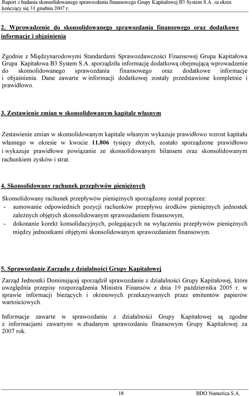 Dane zawarte w informacji dodatkowej zostały przedstawione kompletnie i prawidłowo. 3.