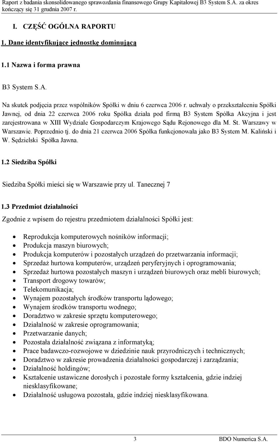 M. St. Warszawy w Warszawie. Poprzednio tj. do dnia 21 czerwca 2006 Spółka funkcjonowała jako B3 System M. Kaliński i W. Sędzielski Spółka Jawna. 1.