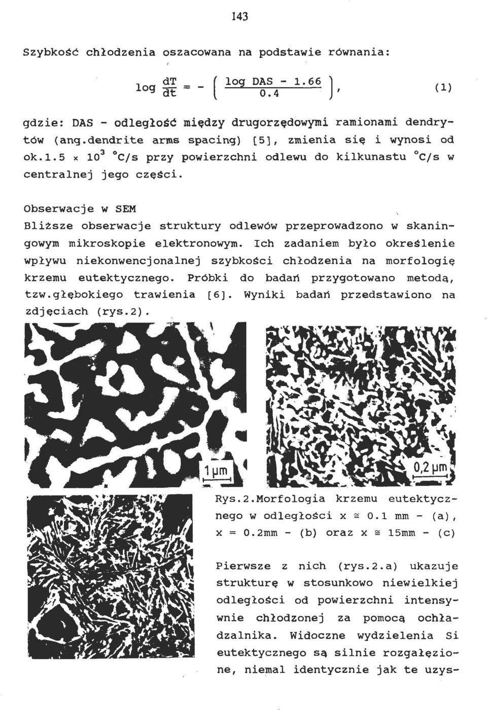 Obserwacje w SEM Blizsze obserwacje struktury odlewów przeprowadzono w skaningowym mikroskopie elektronowym.