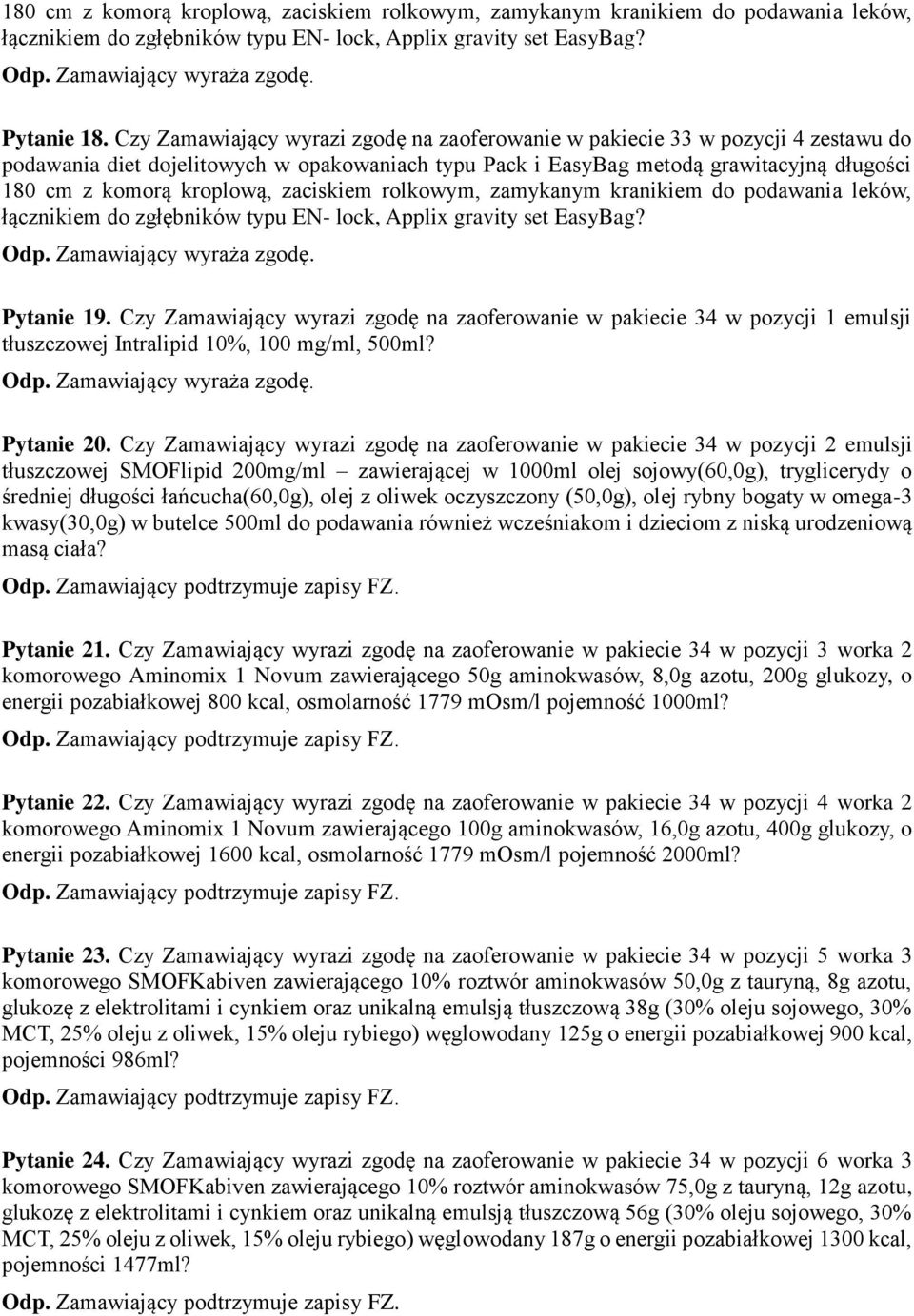 zaciskiem rolkowym, zamykanym kranikiem do podawania leków, łącznikiem do zgłębników typu EN- lock, Applix gravity set EasyBag? Pytanie 19.