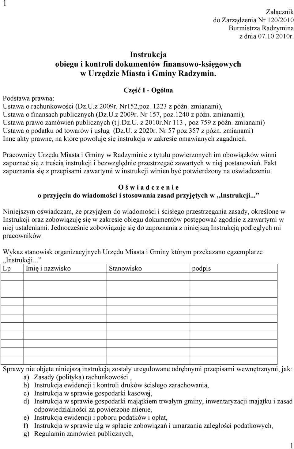 zmianami), Ustawa prawo zamówień publicznych (t.j.dz.u. z 2010r.Nr 113, poz 759 z późn. zmianami) Ustawa o podatku od towarów i usług (Dz.U. z 2020r. Nr 57 poz.357 z późn.