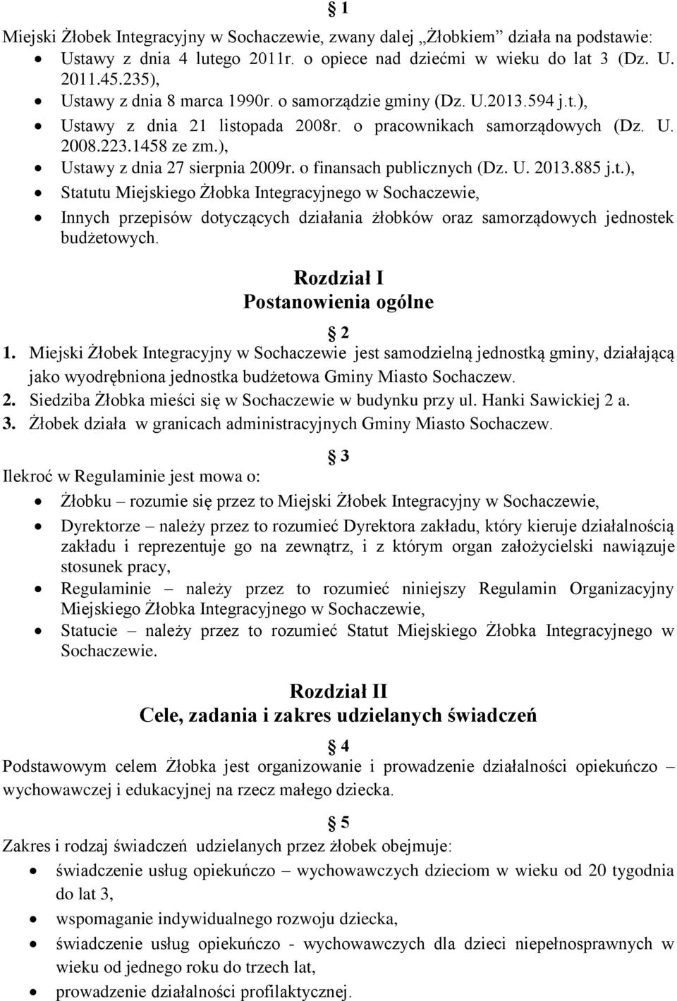 ), Ustawy z dnia 27 sierpnia 2009r. o finansach publicznych (Dz. U. 2013.885 j.t.), Statutu Miejskiego Żłobka Integracyjnego w Sochaczewie, Innych przepisów dotyczących działania żłobków oraz samorządowych jednostek budżetowych.