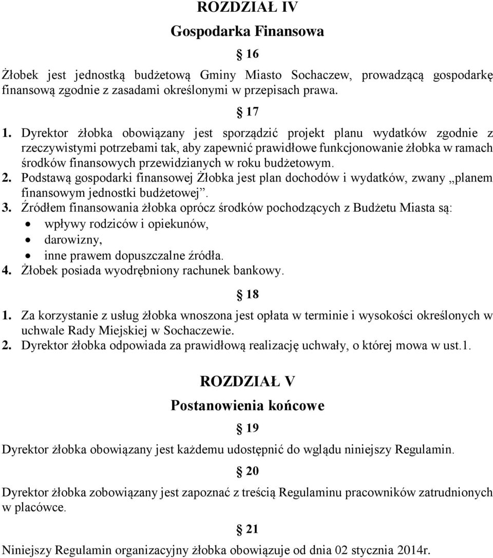 roku budżetowym. 2. Podstawą gospodarki finansowej Żłobka jest plan dochodów i wydatków, zwany planem finansowym jednostki budżetowej. 3.