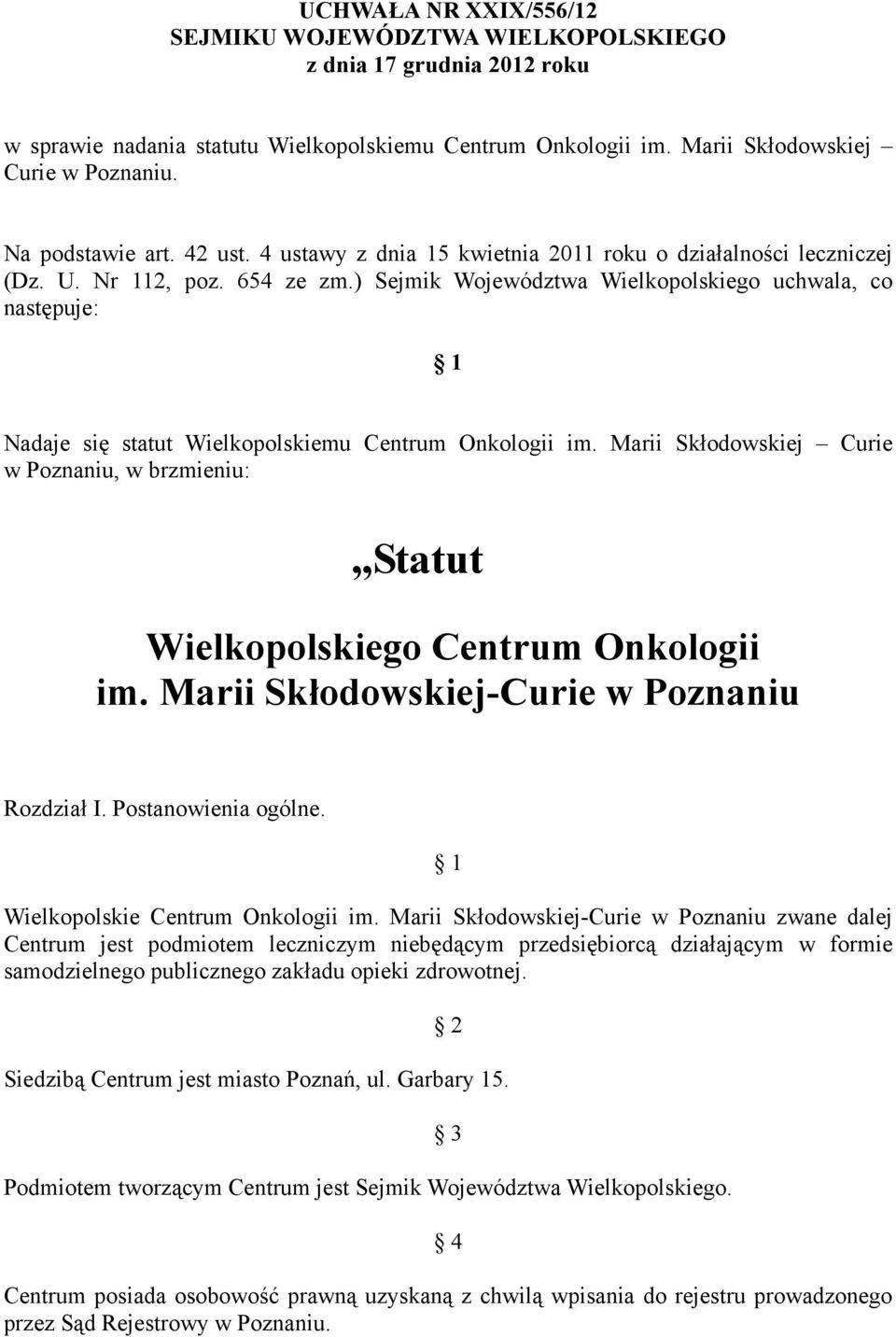 ) Sejmik Województwa Wielkopolskiego uchwala, co następuje: 1 Nadaje się statut Wielkopolskiemu Centrum Onkologii im.