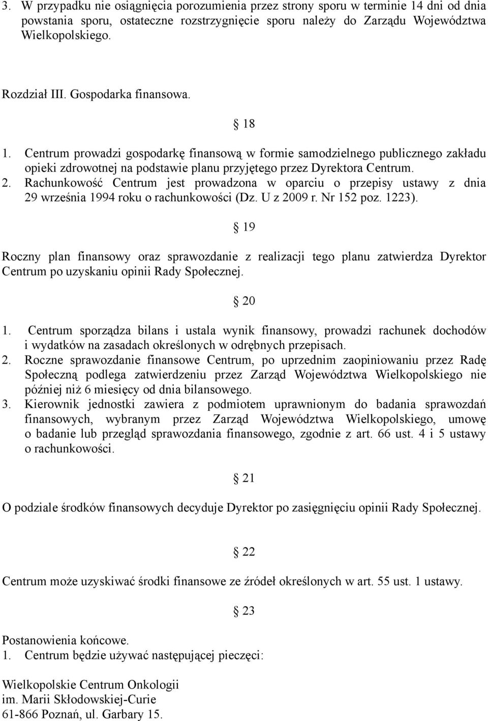 Rachunkowość Centrum jest prowadzona w oparciu o przepisy ustawy z dnia 29 września 1994 roku o rachunkowości (Dz. U z 2009 r. Nr 152 poz. 1223).