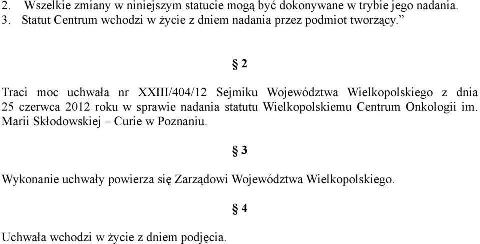 2 Traci moc uchwała nr XXIII/404/12 Sejmiku Województwa Wielkopolskiego z dnia 25 czerwca 2012 roku w sprawie nadania