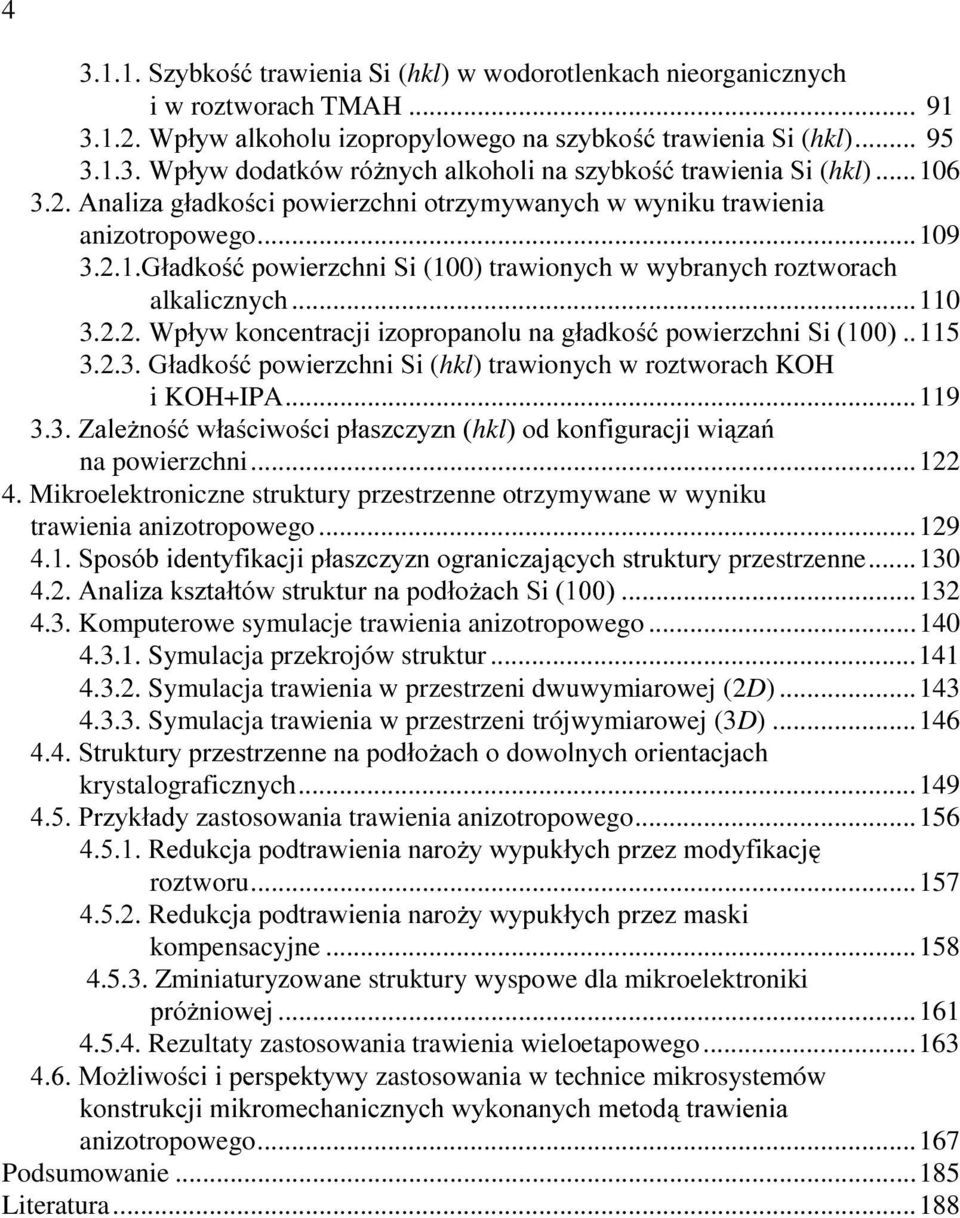 ..109 *ádgnrü SRZLHU]FKQL 6L (100) trawionych w wybranych roztworach alkalicznych...110 3.2.2. :Sá\Z NRQFHQWUDFML L]RSURSDQROX QD JáDGNRü SRZLHU]FKQL 6L..115 3.2.3. *ádgnrü SRZLHU]FKQL 6L (hkl) trawionych w roztworach KOH i KOH+IPA.