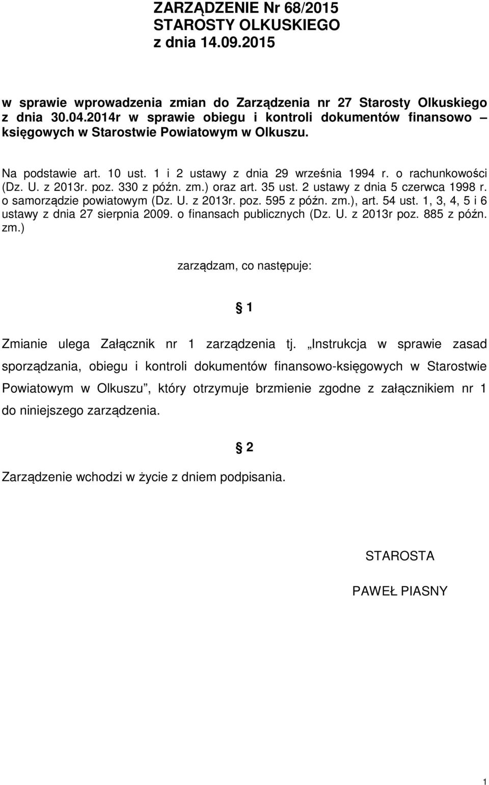 poz. 330 z późn. zm.) oraz art. 35 ust. 2 ustawy z dnia 5 czerwca 1998 r. o samorządzie powiatowym (Dz. U. z 2013r. poz. 595 z późn. zm.), art. 54 ust. 1, 3, 4, 5 i 6 ustawy z dnia 27 sierpnia 2009.