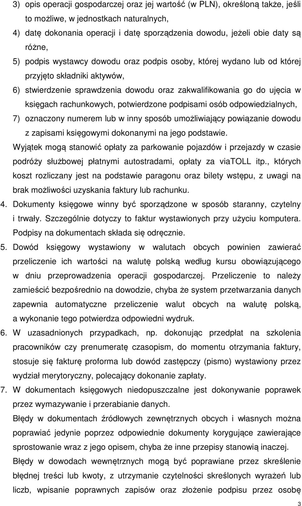 potwierdzone podpisami osób odpowiedzialnych, 7) oznaczony numerem lub w inny sposób umożliwiający powiązanie dowodu z zapisami księgowymi dokonanymi na jego podstawie.