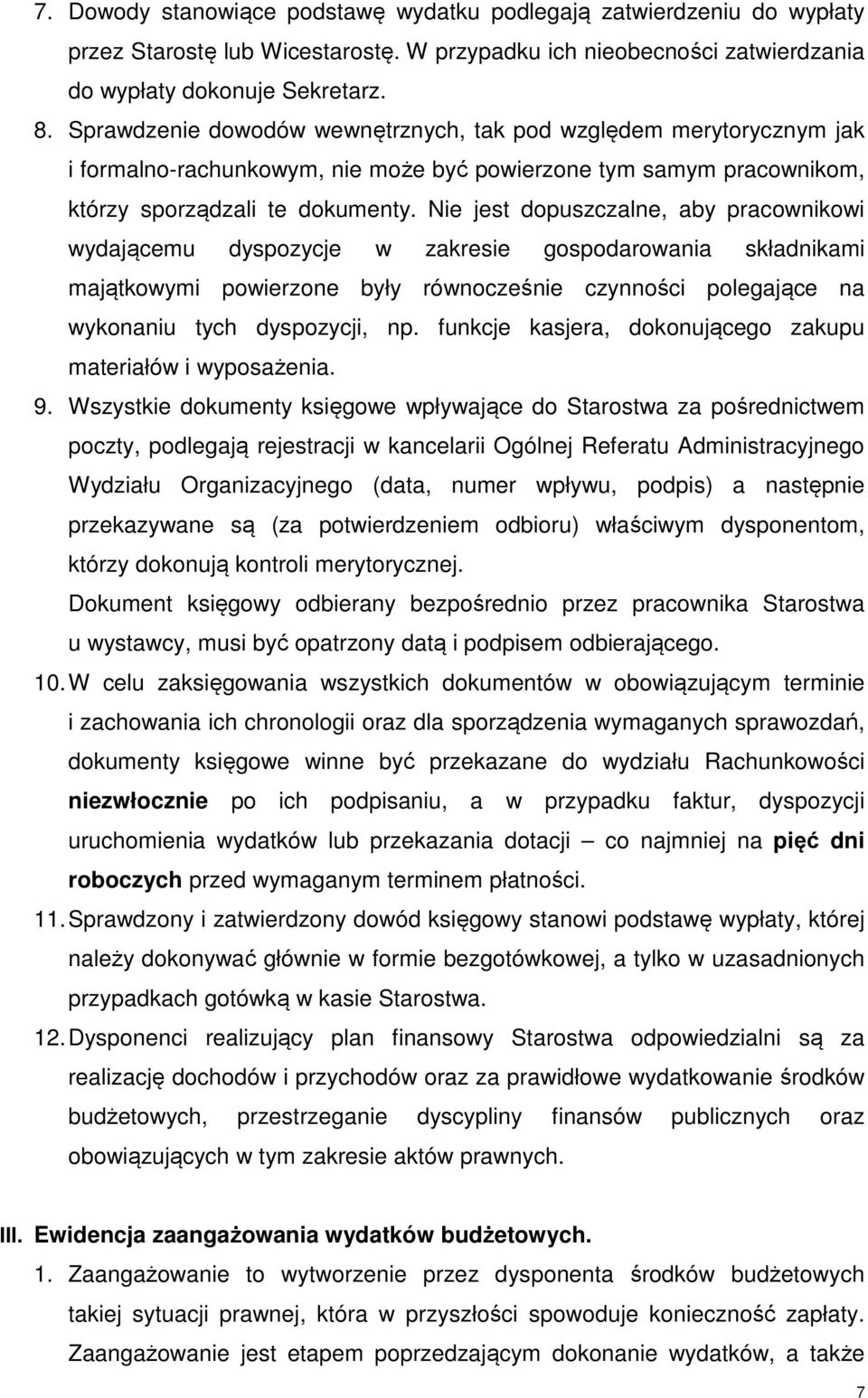 Nie jest dopuszczalne, aby pracownikowi wydającemu dyspozycje w zakresie gospodarowania składnikami majątkowymi powierzone były równocześnie czynności polegające na wykonaniu tych dyspozycji, np.