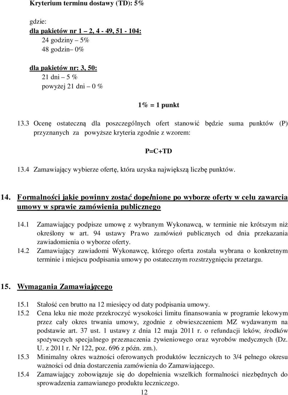 4 Zamawiający wybierze ofertę, która uzyska największą liczbę punktów. 14. Formalności jakie powinny zostać dopełnione po wyborze oferty w celu zawarcia umowy w sprawie zamówienia publicznego 14.