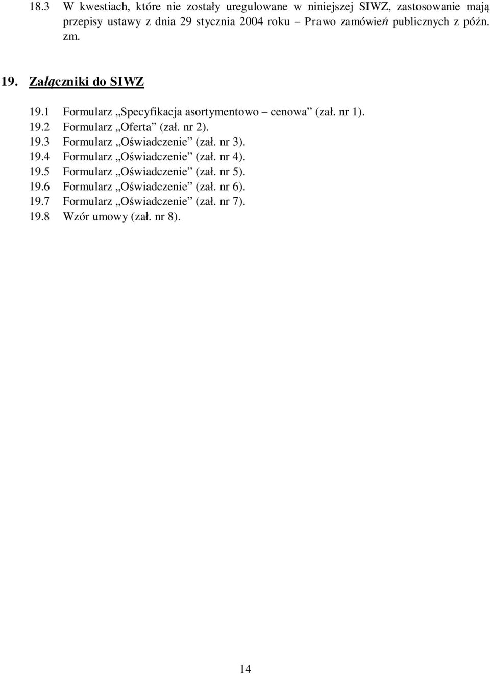 nr 2). 19.3 Formularz Oświadczenie (zał. nr 3). 19.4 Formularz Oświadczenie (zał. nr 4). 19.5 Formularz Oświadczenie (zał. nr 5).