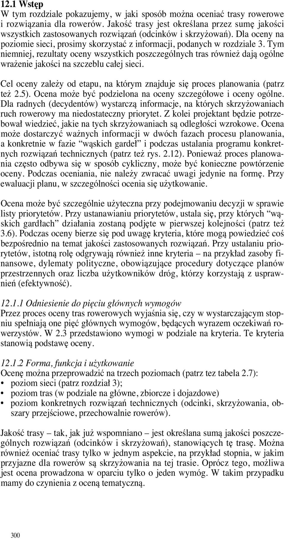 Tym niemniej, rezultaty oceny wszystkich poszczególnych tras równie dajà ogólne wra enie jakoêci na szczeblu ca ej sieci.