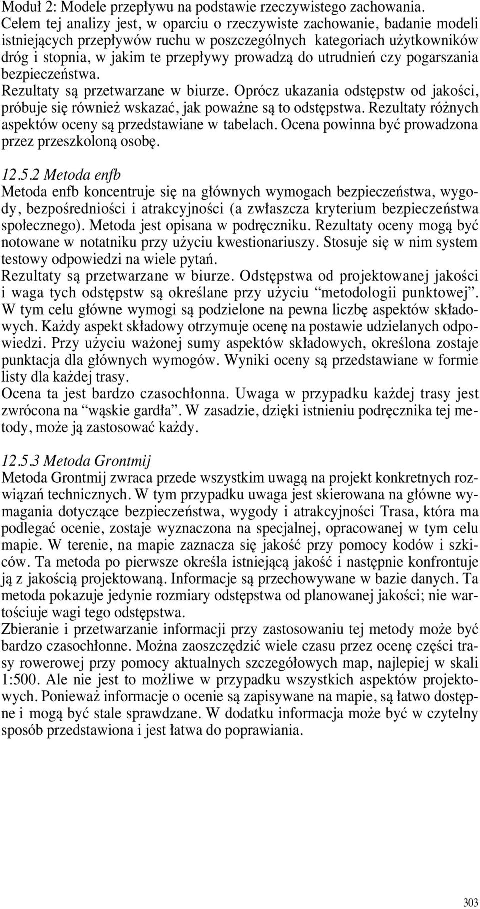 utrudnieƒ czy pogarszania bezpieczeƒstwa. Rezultaty sà przetwarzane w biurze. Oprócz ukazania odst pstw od jakoêci, próbuje si równie wskazaç, jak powa ne sà to odst pstwa.