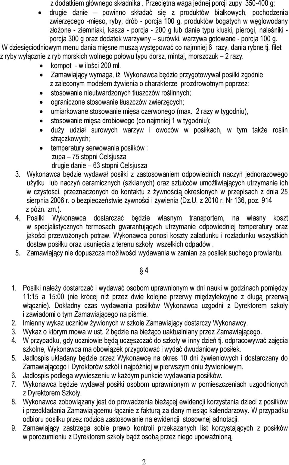 złożone - ziemniaki, kasza - porcja - 200 g lub danie typu kluski, pierogi, naleśniki - porcja 300 g oraz dodatek warzywny surówki, warzywa gotowane - porcja 100 g.