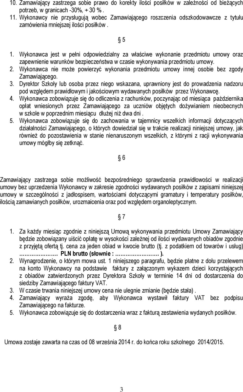 Wykonawca jest w pełni odpowiedzialny za właściwe wykonanie przedmiotu umowy oraz zapewnienie warunków bezpieczeństwa w czasie wykonywania przedmiotu umowy. 2.