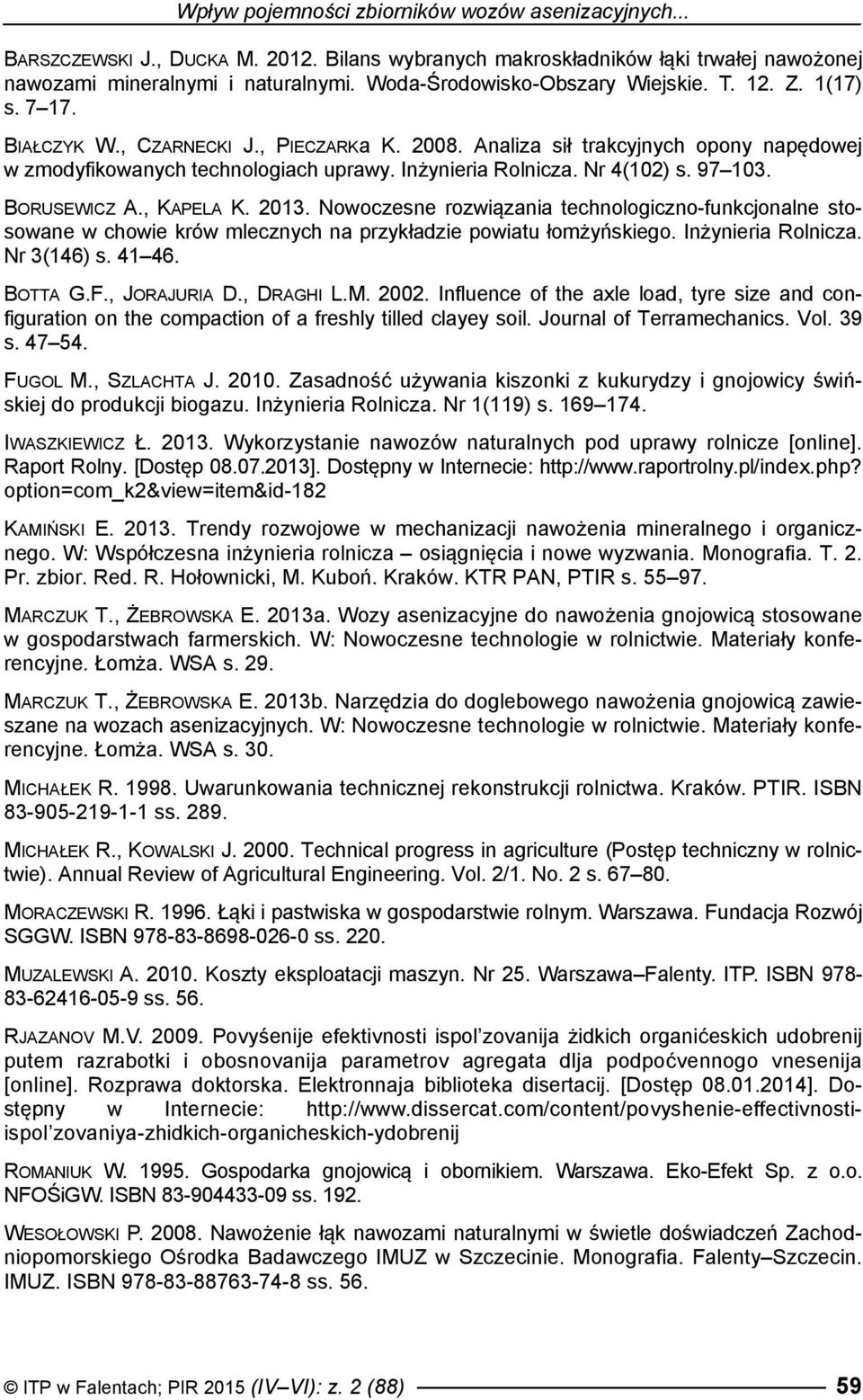 Inżynieria Rolnicza. Nr 4(102) s. 97 103. BORUSEWICZ A., KAPELA K. 2013. Nowoczesne rozwiązania technologiczno-funkcjonalne stosowane w chowie krów mlecznych na przykładzie powiatu łomżyńskiego.