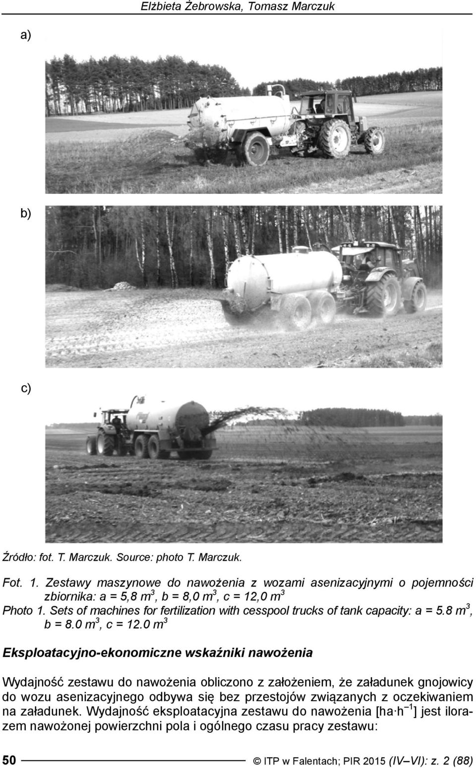 Sets of machines for fertilization with cesspool trucks of tank capacity: a = 5.8 m 3, b = 8.0 m 3, c = 12.