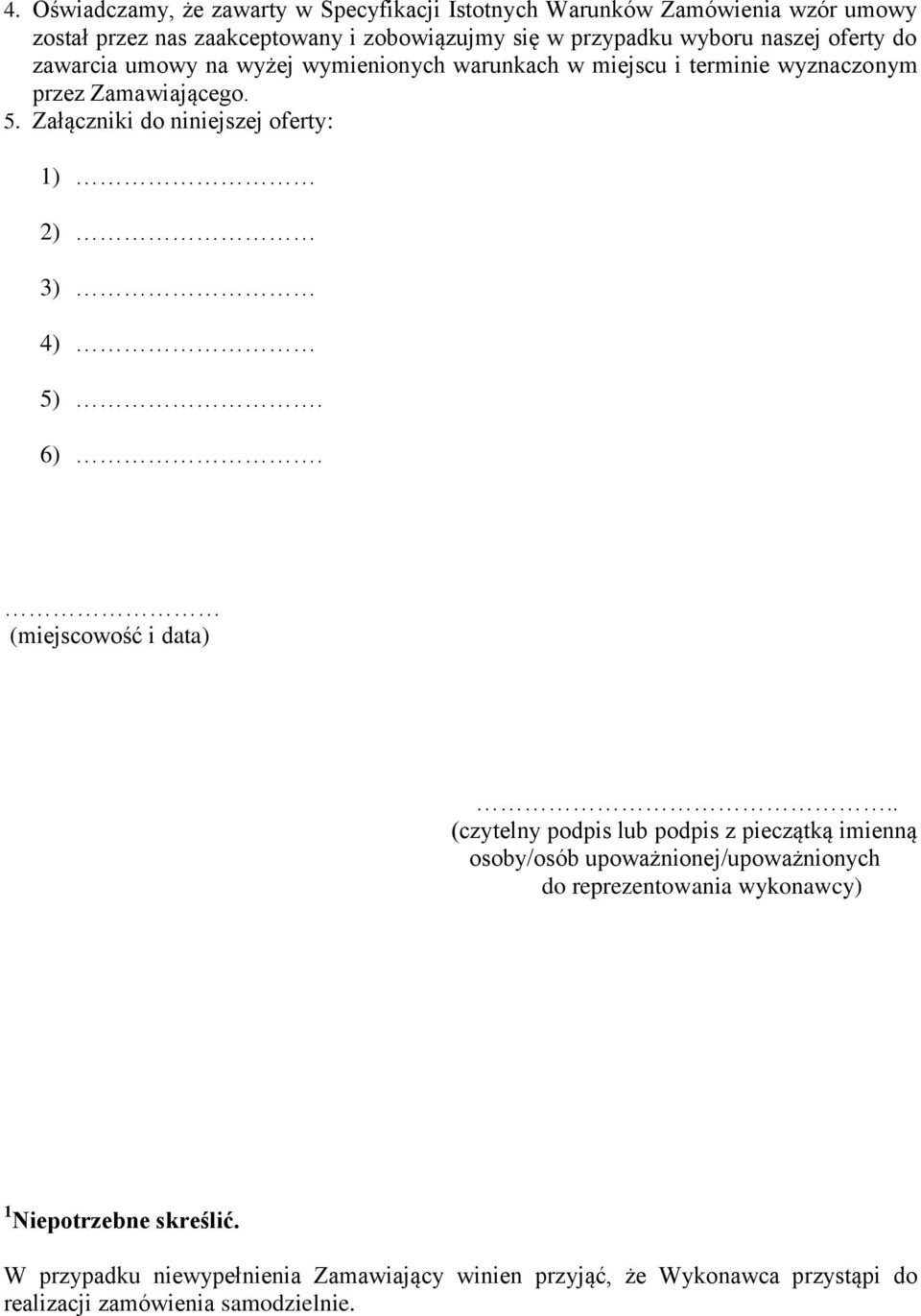 Załączniki do niniejszej oferty: 1) 2) 3) 4) 5). 6). (miejscowość i data).