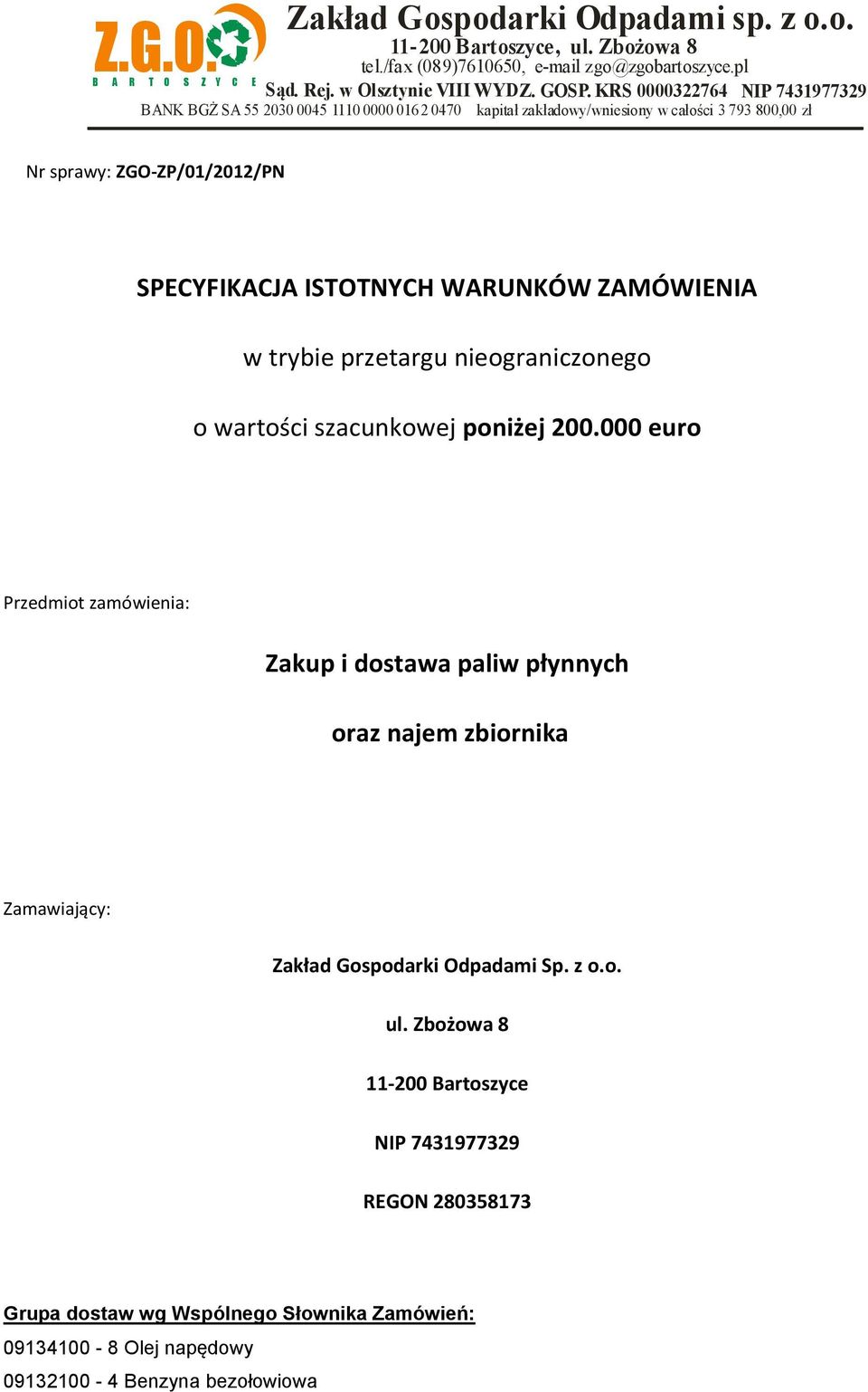 000 euro Przedmiot zamówienia: Zakup i dostawa paliw płynnych oraz najem zbiornika Zamawiający: Zakład