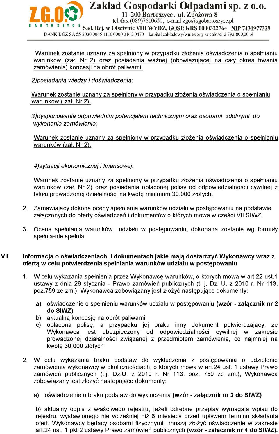 2)posiadania wiedzy i doświadczenia; Warunek zostanie uznany za spełniony w przypadku złożenia oświadczenia o spełnianiu warunków ( zał. Nr 2).