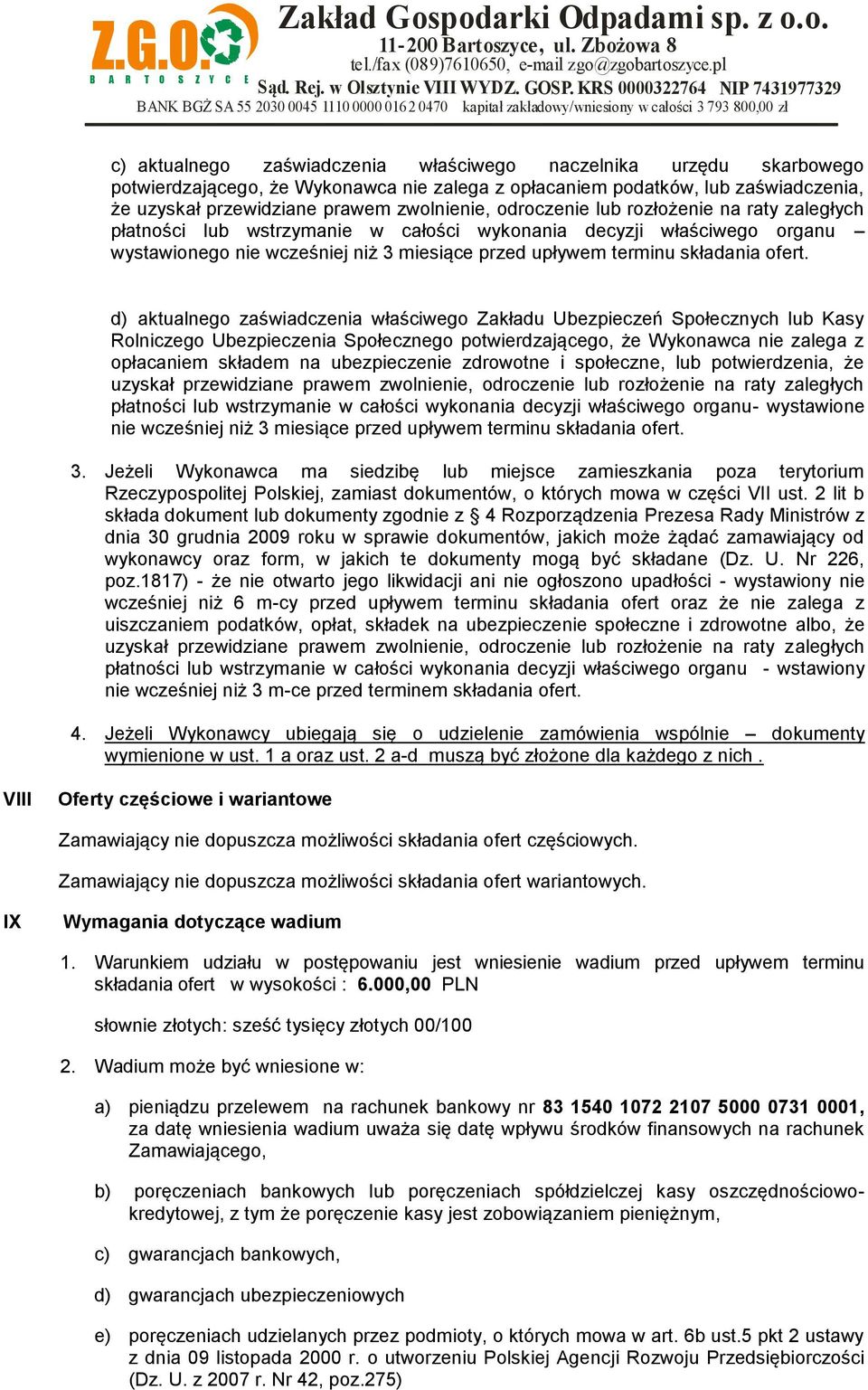 d) aktualnego zaświadczenia właściwego Zakładu Ubezpieczeń Społecznych lub Kasy Rolniczego Ubezpieczenia Społecznego potwierdzającego, że Wykonawca nie zalega z opłacaniem składem na ubezpieczenie