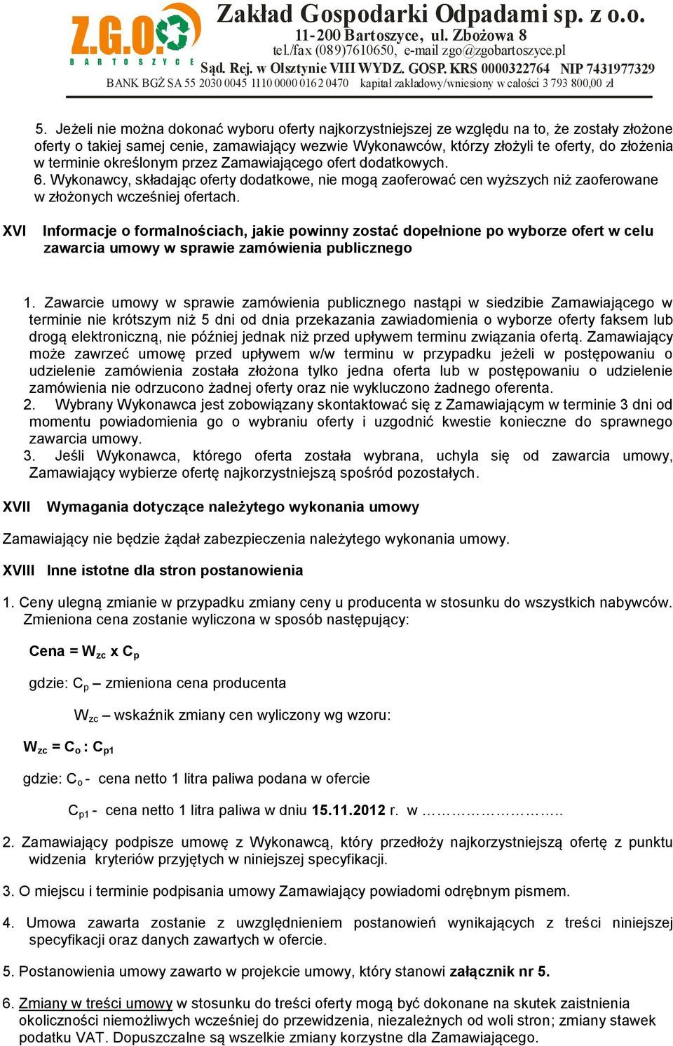 XVI Informacje o formalnościach, jakie powinny zostać dopełnione po wyborze ofert w celu zawarcia umowy w sprawie zamówienia publicznego 1.