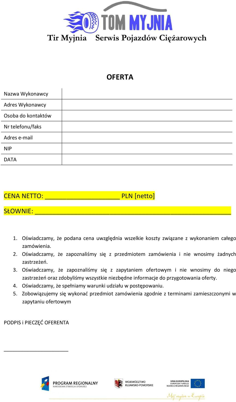 Oświadczamy, że zapoznaliśmy się z przedmiotem zamówienia i nie wnosimy żadnych zastrzeżeń. 3.