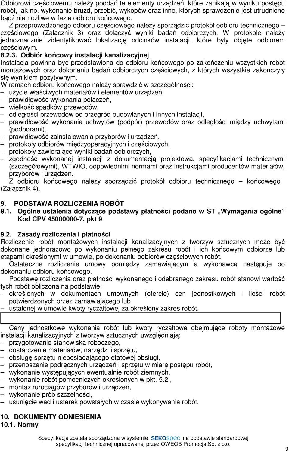 Z przeprowadzonego odbioru częściowego naleŝy sporządzić protokół odbioru technicznego częściowego (Załącznik 3) oraz dołączyć wyniki badań odbiorczych.