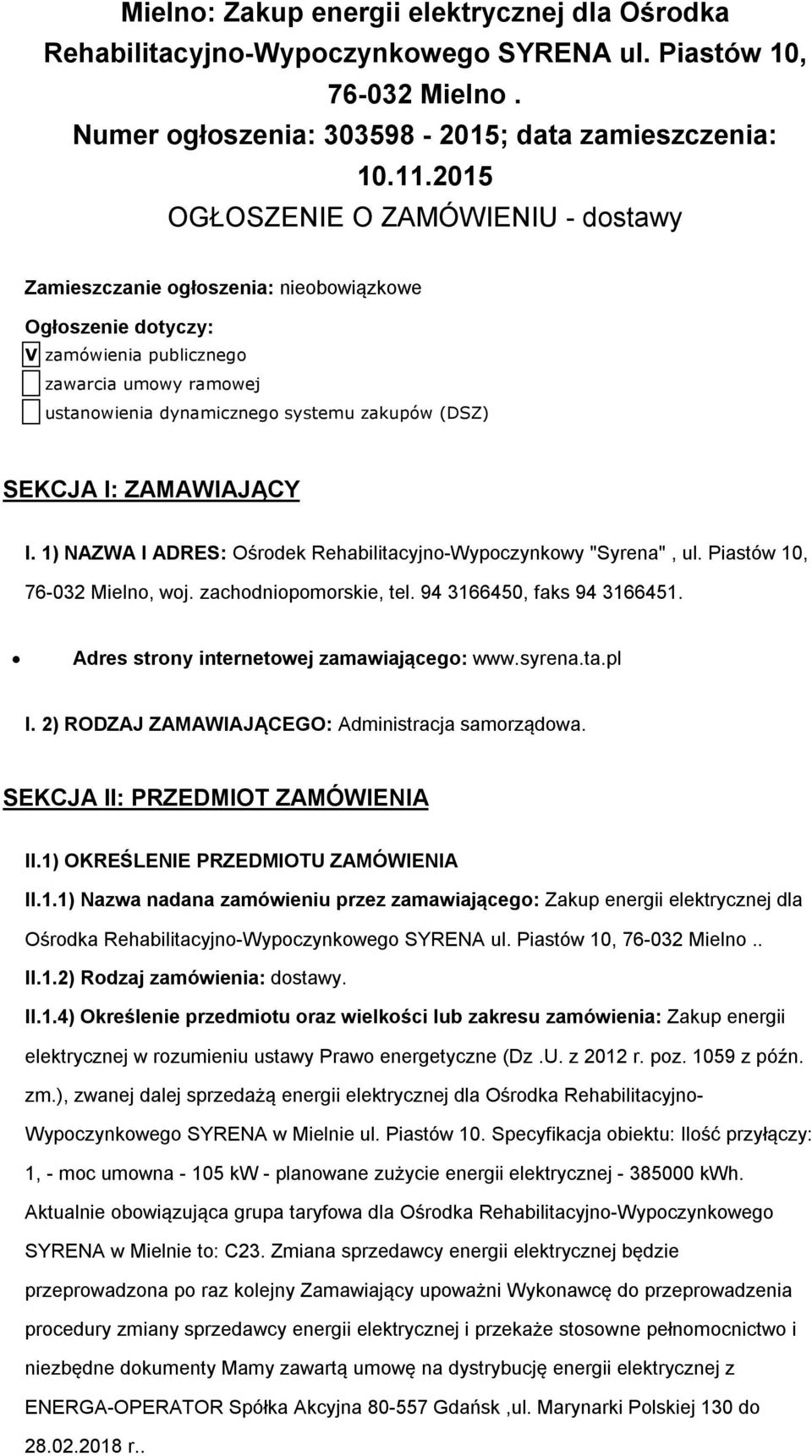 ZAMAWIAJĄCY I. 1) NAZWA I ADRES: Ośrdek Rehabilitacyjn-Wypczynkwy "Syrena", ul. Piastów 10, 76-032 Mieln, wj. zachdnipmrskie, tel. 94 3166450, faks 94 3166451.