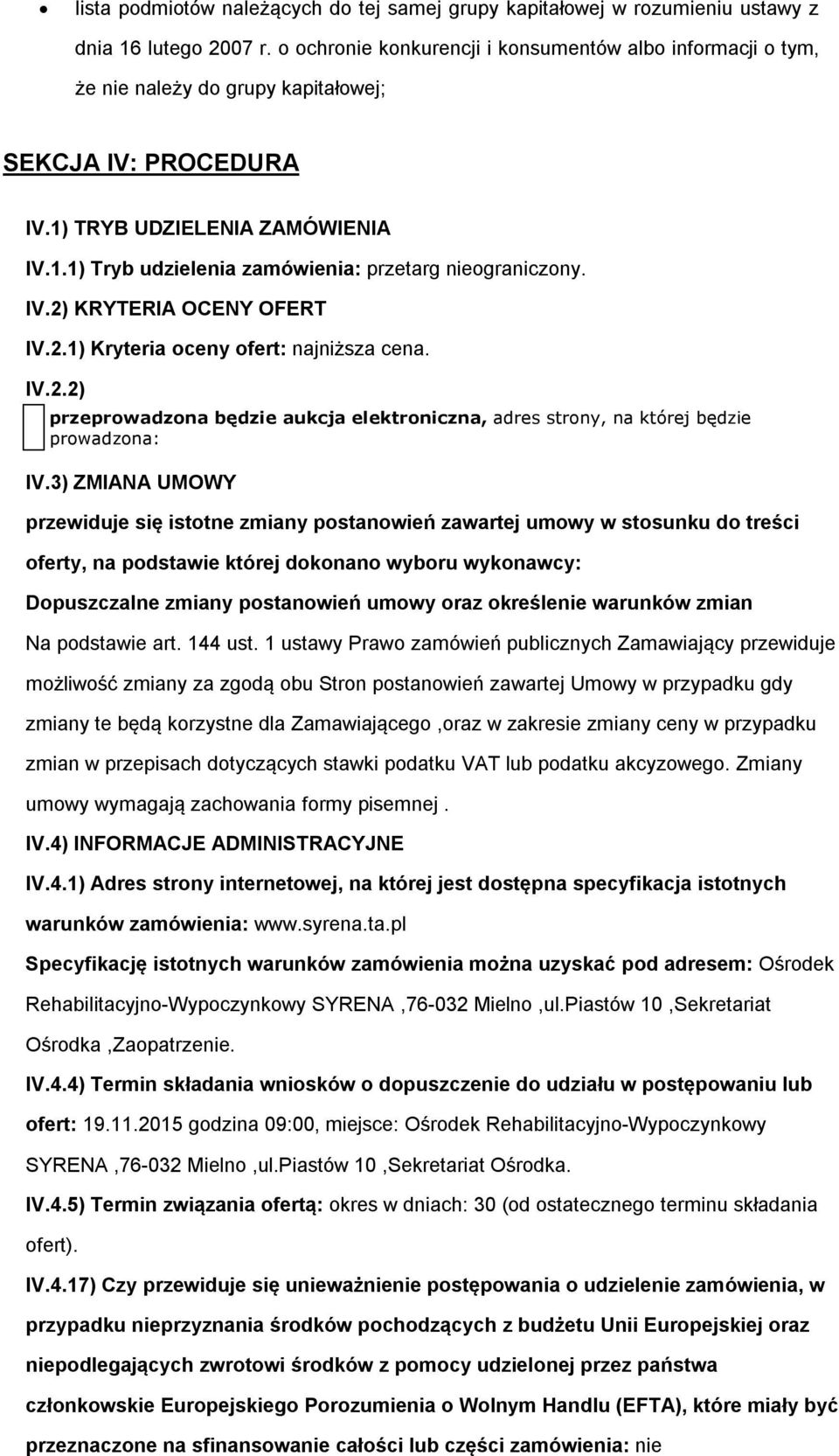 2.1) Kryteria ceny fert: najniższa cena. IV.2.2) przeprwadzna będzie aukcja elektrniczna, adres strny, na której będzie prwadzna: IV.